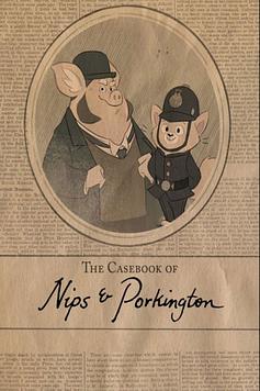 The Casebook of Nips and Porkington