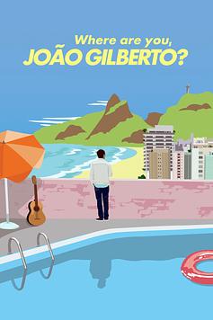Where Are You, João Gilberto?