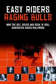 Easy Riders, Raging Bulls: How the Sex 'n' Drugs 'n' Rock 'n' Roll Generation Saved Hollywood