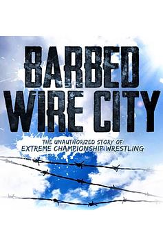Barbed Wire City: The Unauthorized Story of Extreme Championship Wrestling