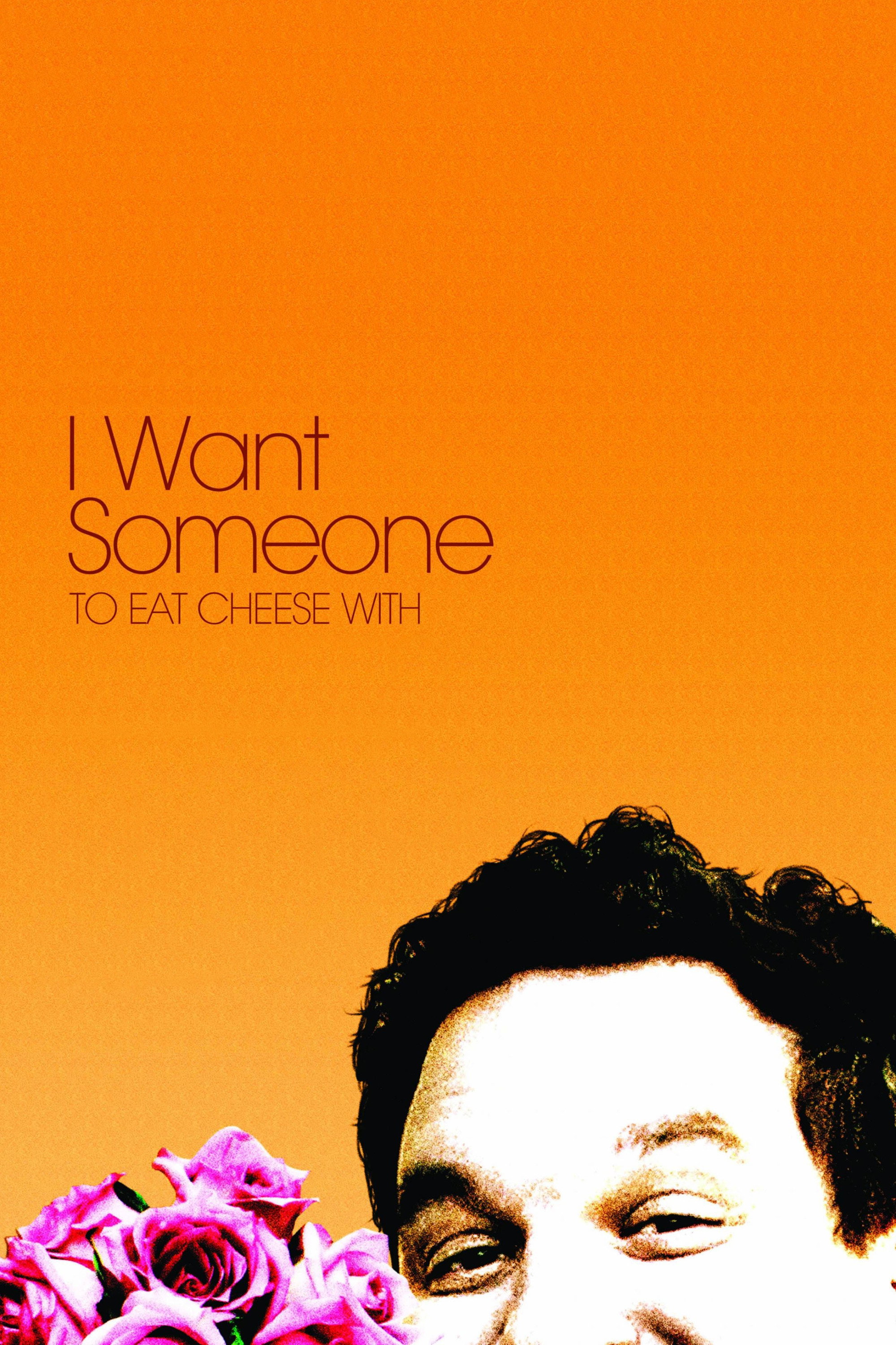 I Want Someone to Eat Cheese With
