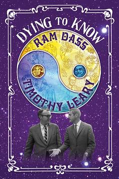 Dying to Know: Ram Dass & Timothy Leary