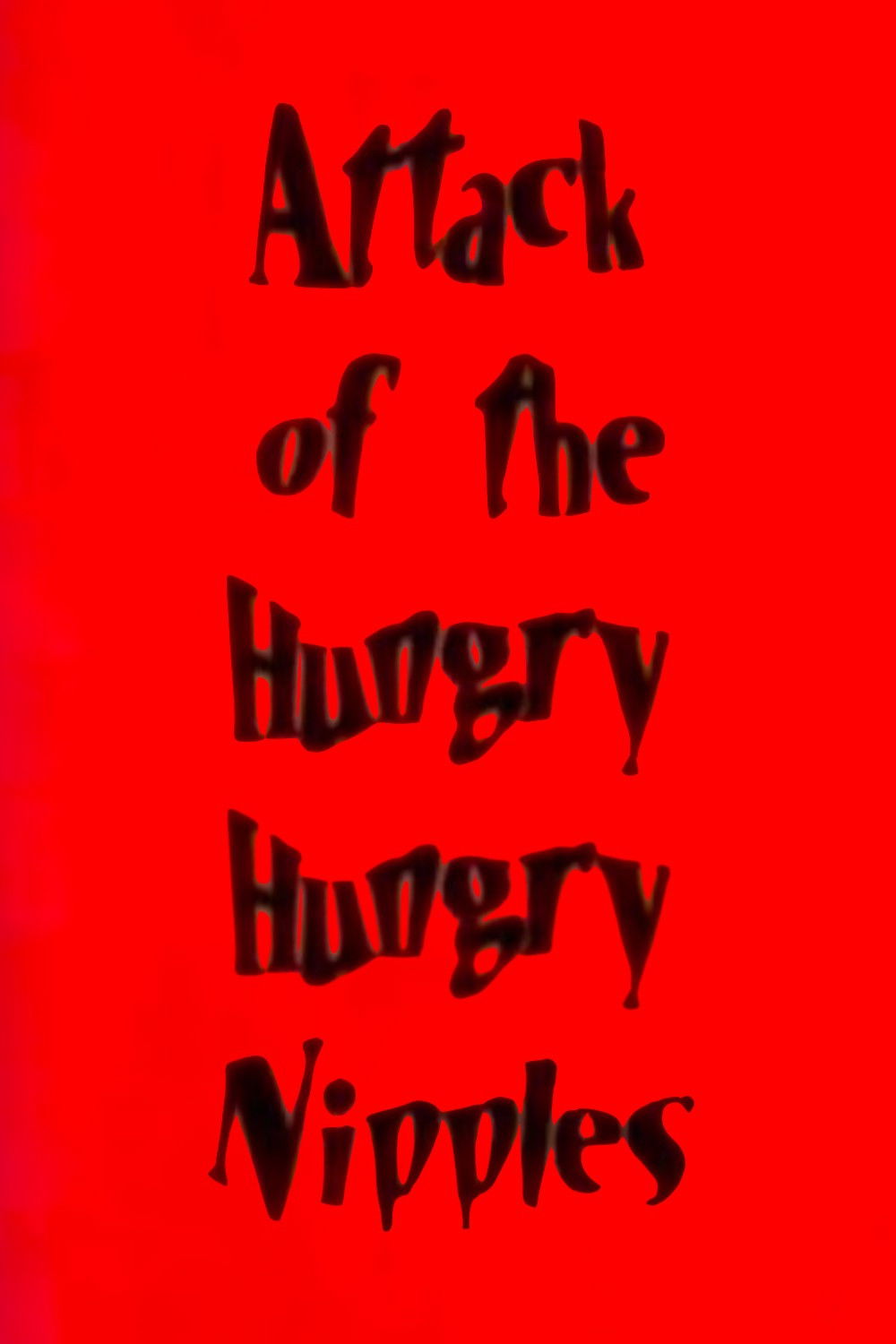 Attack of the Hungry, Hungry Nipples