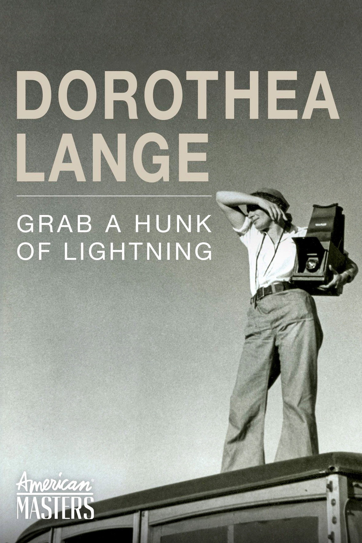 Dorothea Lange: Grab a Hunk of Lightning
