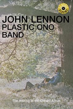 Classic Albums: John Lennon - Plastic Ono Band